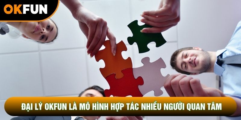 Đại lý OKFUN là mô hình hợp tác được nhiều người quan tâm Đại lý OKFUN là mô hình hợp tác được nhiều người quan tâm