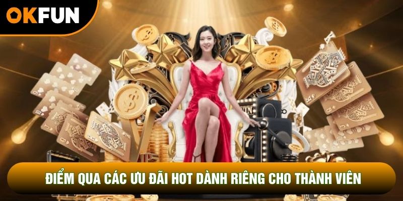 Điểm qua các ưu đãi hot dành riêng cho thành viên Điểm qua các ưu đãi hot dành riêng cho thành viên