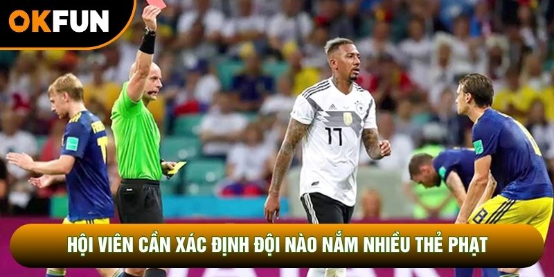 Hội viên cần xác định đội nào nắm nhiều thẻ phạt Hội viên cần xác định đội nào nắm nhiều thẻ phạt