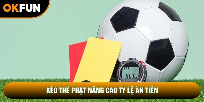 Kèo thẻ phạt nâng cao tỷ lệ ăn tiền Kèo thẻ phạt nâng cao tỷ lệ ăn tiền