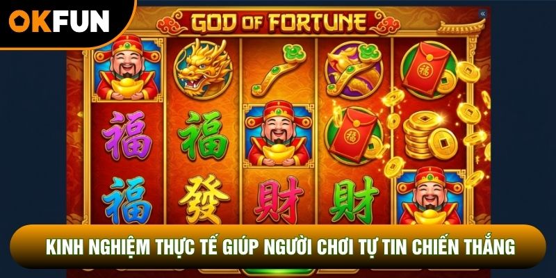 Kinh nghiệm thực tế giúp người chơi tự tin chiến thắng Kinh nghiệm thực tế giúp người chơi tự tin chiến thắng