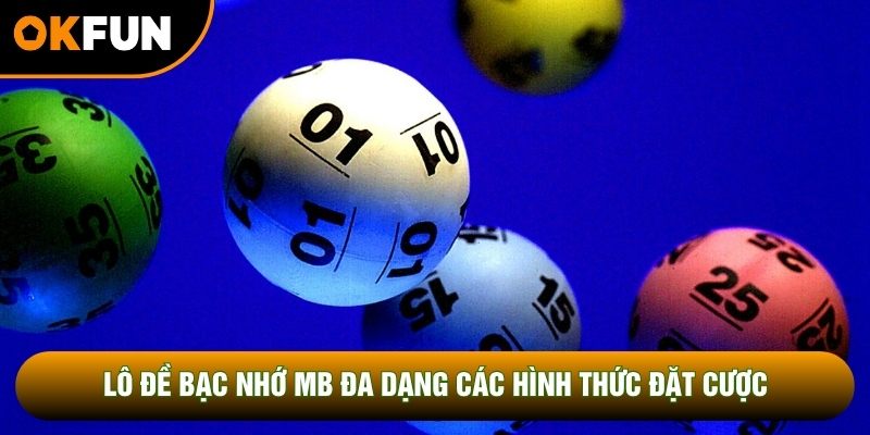 Lô đề bạc nhớ mb đa dạng các hình thức đặt cược Lô đề bạc nhớ mb đa dạng các hình thức đặt cược