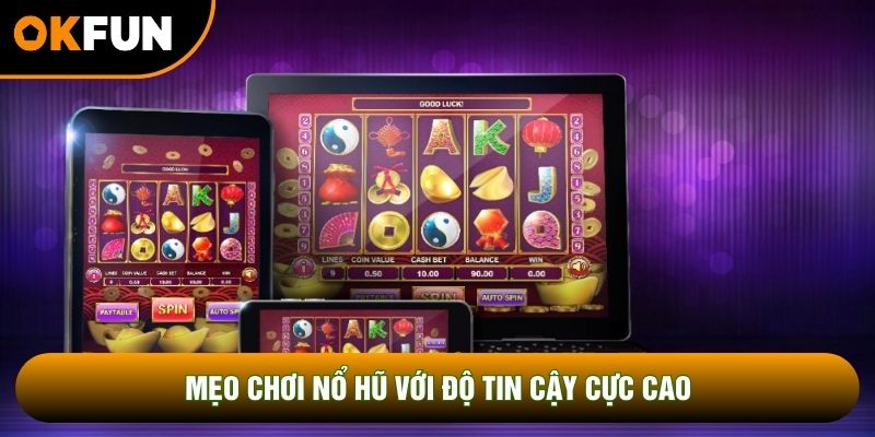 Mẹo chơi nổ hũ với độ tin cậy cực cao Mẹo chơi nổ hũ với độ tin cậy cực cao