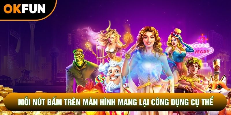 Mỗi nút bấm trên màn hình mang lại công dụng cụ thể
