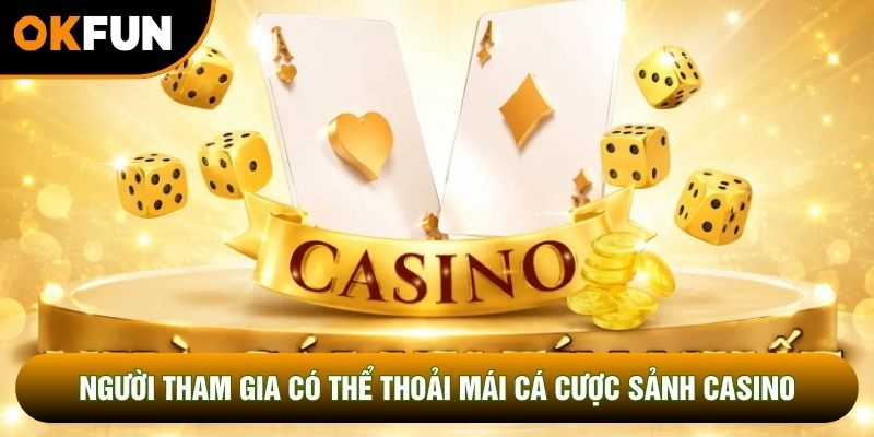 Người tham gia có thể thoải mái cá cược sảnh casino Người tham gia có thể thoải mái cá cược sảnh casino