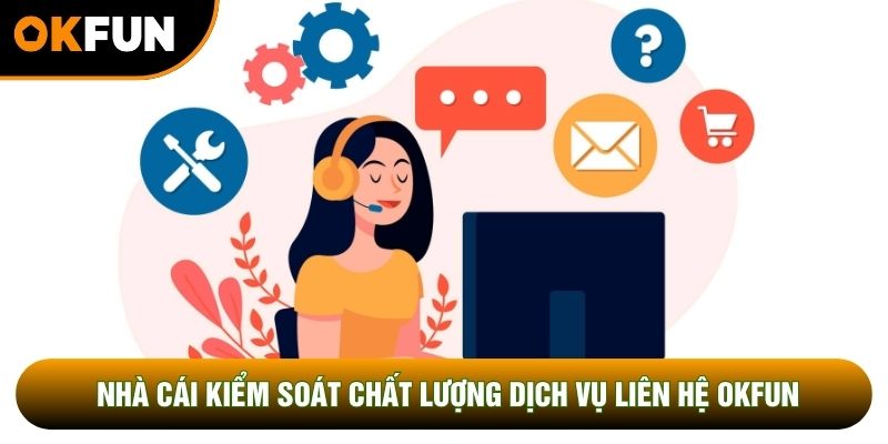Nhà cái kiểm soát chất lượng dịch vụ liên hệ OKFUN Nhà cái kiểm soát chất lượng dịch vụ liên hệ OKFUN