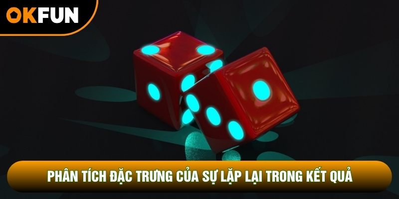 Phân tích đặc trưng của sự lặp lại trong kết quả Phân tích đặc trưng của sự lặp lại trong kết quả