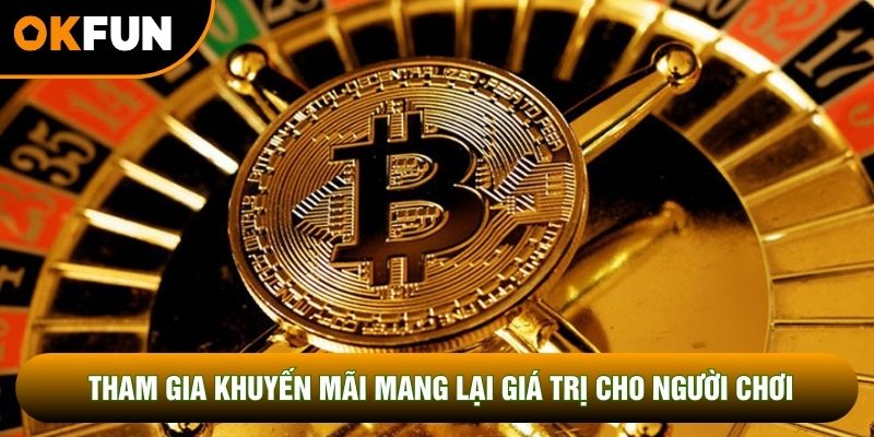 Tham gia khuyến mãi mang lại nhiều giá trị cho người chơi