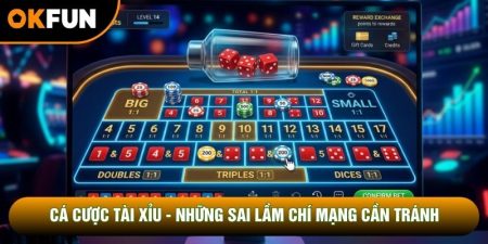 Cá Cược Tài Xỉu - Những Sai Lầm Chí Mạng Cần Tránh
