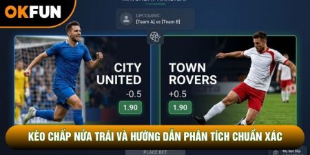 Kèo Chấp Nửa Trái Và Hướng Dẫn Phân Tích Chuẩn Xác