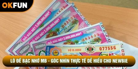 Lô Đề Bạc Nhớ Mb - Góc Nhìn Thực Tế Dễ Hiểu Cho Newbie