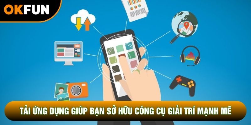 Tải ứng dụng giúp bạn sở hữu một công cụ giải trí mạnh mẽ Tải ứng dụng giúp bạn sở hữu một công cụ giải trí mạnh mẽ